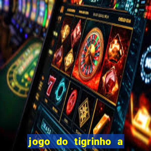 jogo do tigrinho a partir de r$ 5